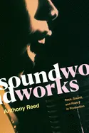 Reed, Anthony: Soundworks: Race, Sound, And Poetry In Production 1
