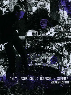 Smith, Abraham: Only Jesus Could Icefish In Summer [Used Paperback] 1