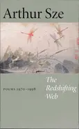 Sze, Arthur: The Redshifting Web: Poems 1970-1998 [Used Paperback] 1