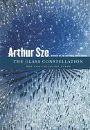 Sze, Arthur: The Glass Constellation: New & Collected Poems 1