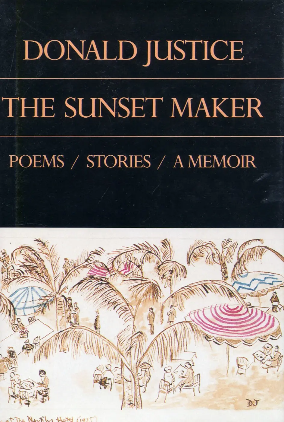 Justice, Donald: The Sunset Maker: Poems / Stories / A Memoir [Used Paperback] 1
