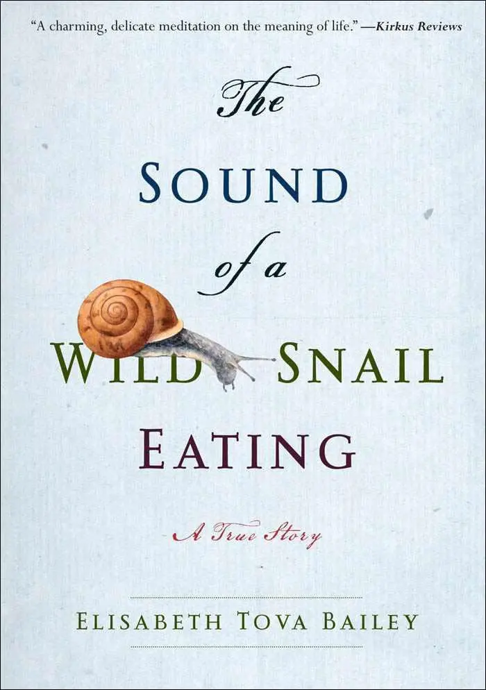 Bailey, Elisabeth Tova. The Sound Of A Wild Snail Eating 1