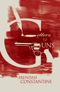 Constantine, Brendan: Letters To Guns [Used Paperback] 1