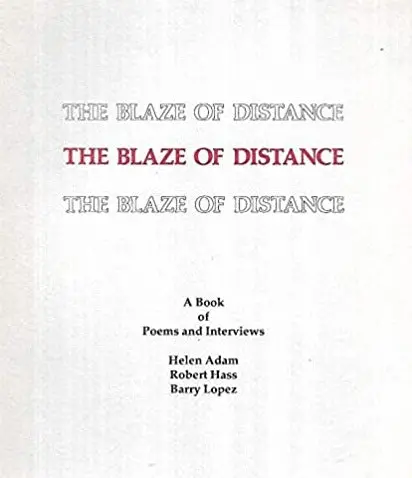 Adam, Helen; Robert Hass; & Barry Lopez: The Blaze Of Distance: A Book Of Poems & Interviews [Used Paperback] 1