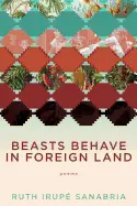 Sanabria, Ruth Irupé: Beasts Behave In Foreign Land 1