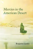 Landry, Benjamin: Mercies In The American Desert 1