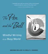Miller, Brenda & Holly Hughes: The Pen & The Bell: Mindful Writing In A Busy World 1
