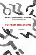 Nowicka, Bronka: To Feed The Stone 1