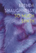 Shaughnessy, Brenda: So Much Synth 1