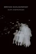 Shaughnessy, Brenda: Our Andromeda 1