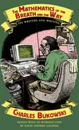 Bukowski, Charles: The Mathematics Of The Breath And The Way: On Writers And Writing 1