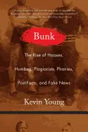 Young, Kevin: Bunk: The Rise Of Hoaxes, Humbug, Plagiarists, Phonies, Post-Facts, And Fake News 1