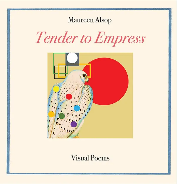 Alsop, Maureen: Tender To Empress: Visual Poems 1
