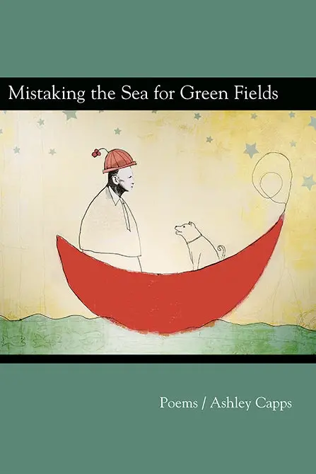 Capps, Ashley: Mistaking The Sea For Green Fields [Used Paperback] 1