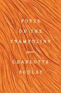 Boulay, Charlotte: Foxes On The Trampoline [Used Paperback] 1