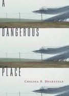 Desautels, Chelsea B.: A Dangerous Place 1