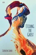 Cohen, Cathleen: Etching The Ghost 1