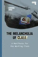 Cruz, Cynthia: The Melancholia Of Class: A Manifesto For The Working Class 1