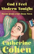 Cohen, Catherine: God I Feel Modern Tonight: Poems From A Gal About Town 1