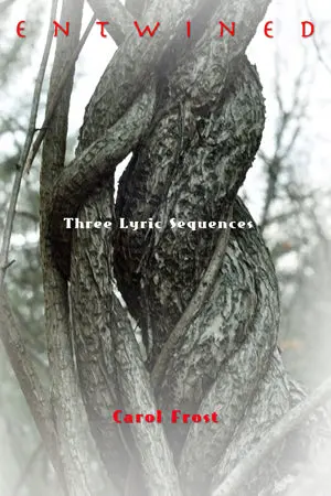 Frost, Carol: Entwined: Three Lyric Sequences [Used Paperback] 1