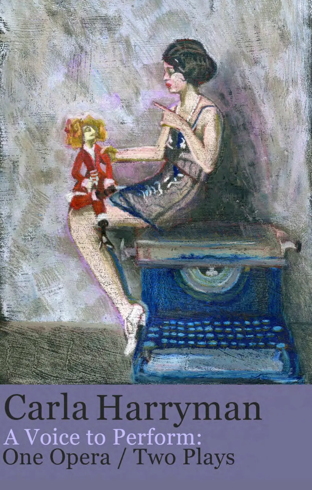 Harryman, Carla: A Voice To Perform: One Opera / Two Plays 1