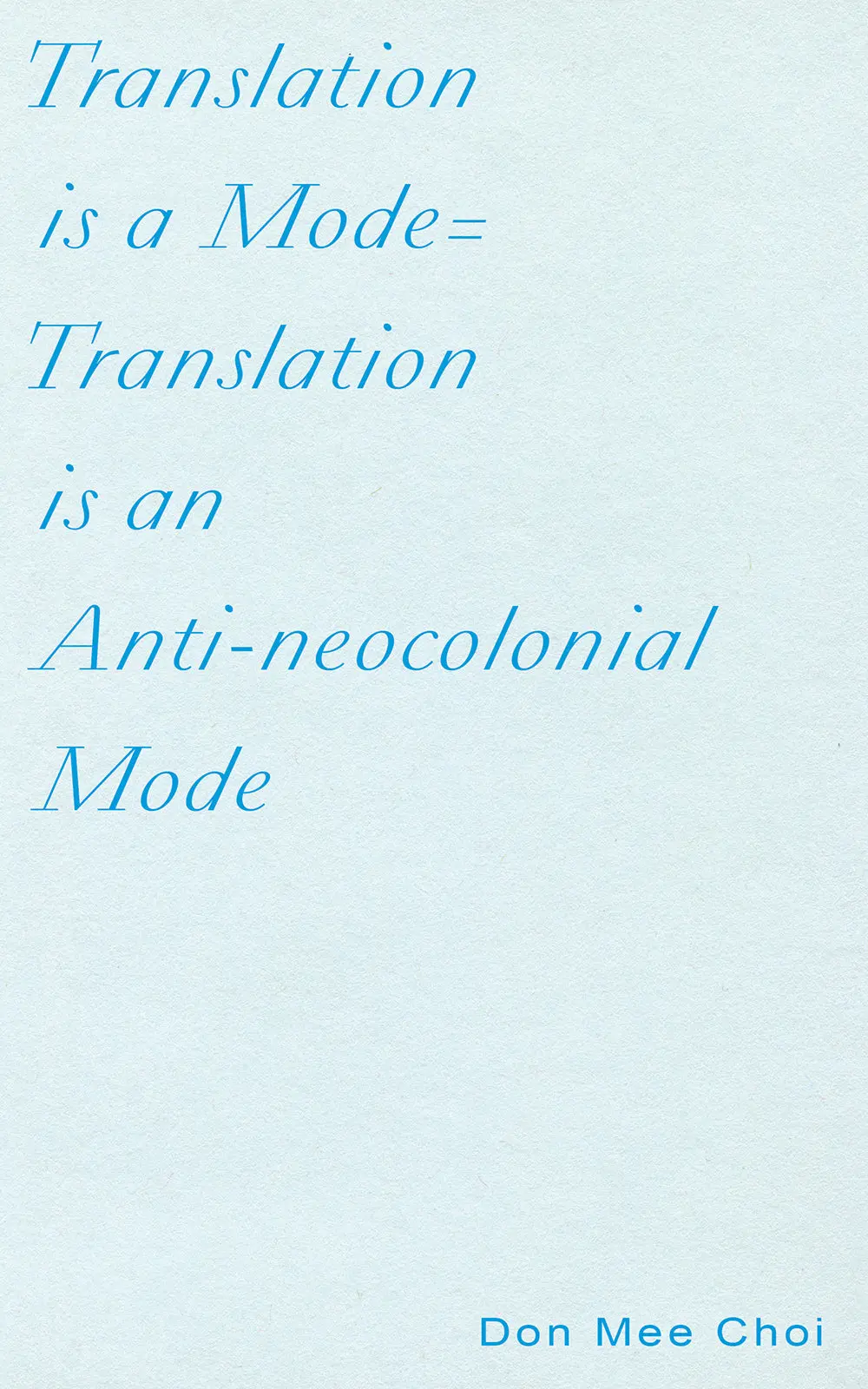 Choi, Don Mee: Translation Is A Mode=Translation Is An Anti-Neocolonial Mode 1