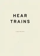 Knox, Caroline: Hear Trains 1