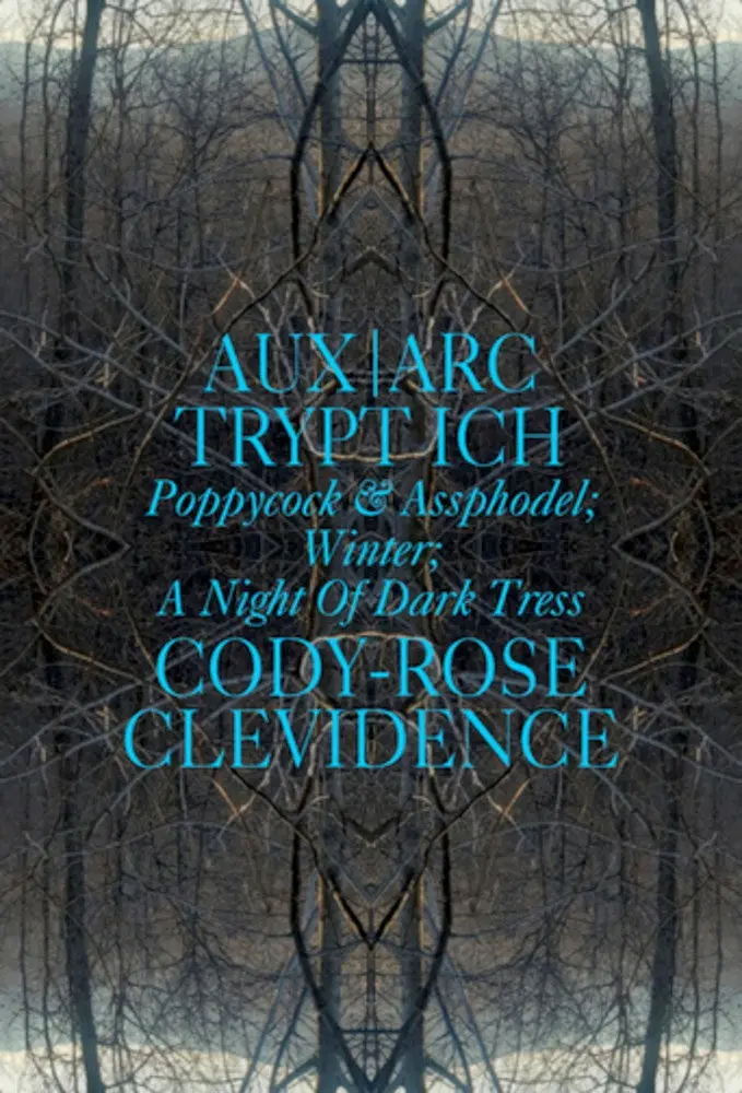 Clevidence,  Cody-Rose: Aux Ark Trypt Ich: Poppycock & Assphodel; Winter; A Night Of Dark Tress 1