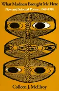 Mcelroy, Colleen J.: What Madness Brought Me Here: New & Selected Poems, 1968-1988 [Used Paperback] 1