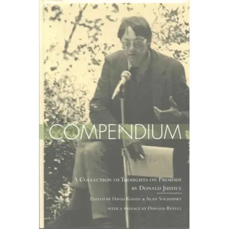 Justice, Donald: Compendium: A Collection Of Thoughts On Prosody 1