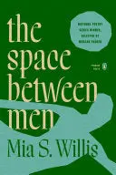 Willis, Mia S.: The Space Between Men 1