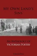 Artenie, Cristina: My Own Land's Sins: An Anthology Of Victorian Poetry 1