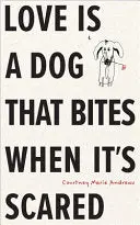 Andrews, Courtney Marie: Love Is A Dog That Bites When It's Scared 1