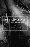 Moten, Fred & Stefano Harney: The Undercommons: Fugitive Planning & Black Study 1