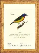 Suárez, Virgil: The Painted Bunting's Last Molt 1