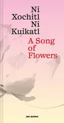 Caballo, Mardonio: A Song Of Flowers: Ni Xochitl, Ni Kuikatl (Hc) 1