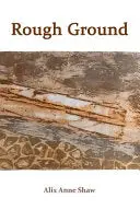 Shaw, Alix Anne: Rough Ground 1