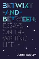Boully, Jenny: Betwixt-And-Between: Essays On The Writing Life 1