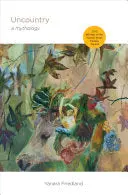 Friedland, Yanara: Uncountry: A Mythology 1
