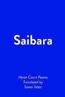 Saibara: Heian Court Poems Edited And Translated By Tomer Inbar 1