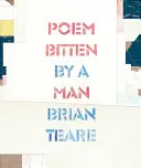 Teare, Brian: Poem Bitten By A Man 1