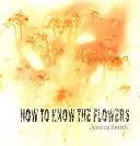Smith, Jessica: How To Know The Flowers 1