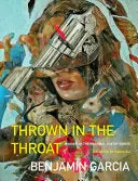 Garcia, Benjamin: Thrown In The Throat 1