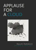 Kamakura, Sayumi / Shea, James (Tr.): Applause For A Cloud 1