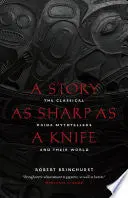 Bringhurst, Robert: A Story As Sharp As A Knife: The Classical Haida Mythtellers And Their World 1