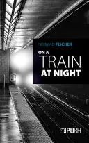 Fischer, Norman: On A Train At Night 1