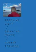 Adamson, Robert: Reaching Light: Selected Poems 1