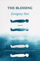 Orr, Gregory: The Blessing: A Memoir 1