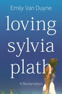 Van Duyne, Emily: Loving Sylvia Plath 1
