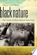 Dungy, Camille T. (Ed.): Black Nature: Four Centuries Of African American Nature Poetry 1